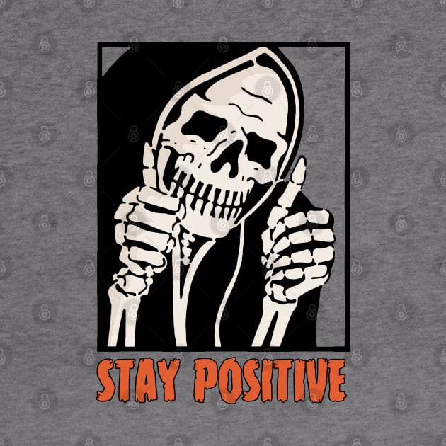 Stay Positive Skeleton Funny Dark Humor by Gothic Rose Designs